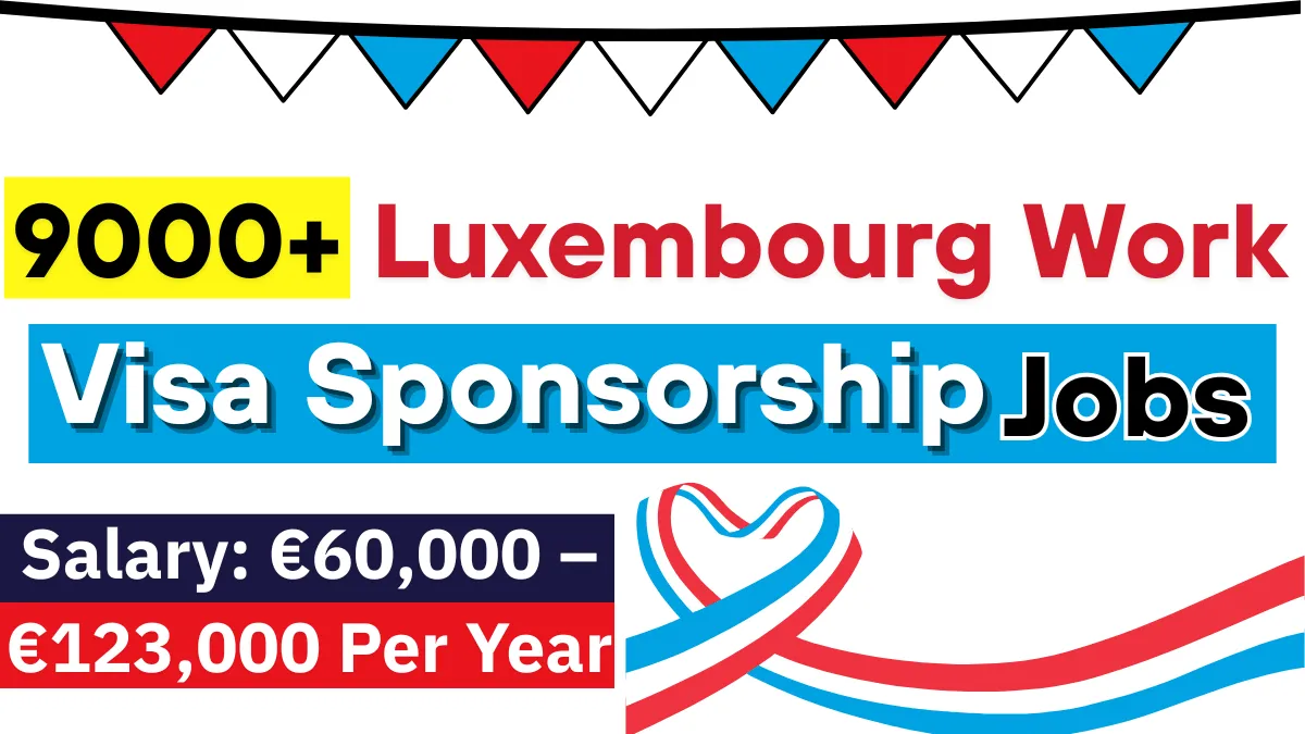 9000+ Luxembourg Work Visa Sponsorship Jobs April 2025 (Salary: €60,000 – €123,000 Per Year)