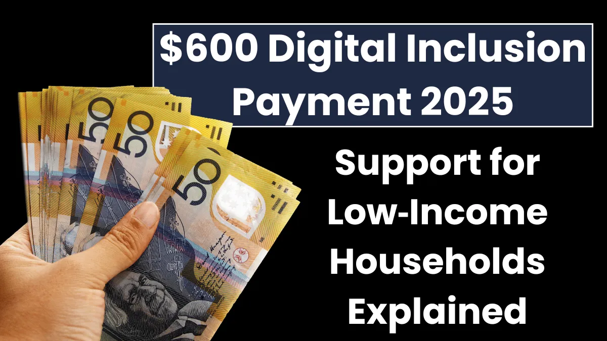 Australia $600 Digital Inclusion Payment 2025: Support for Low‑Income Households Explained
