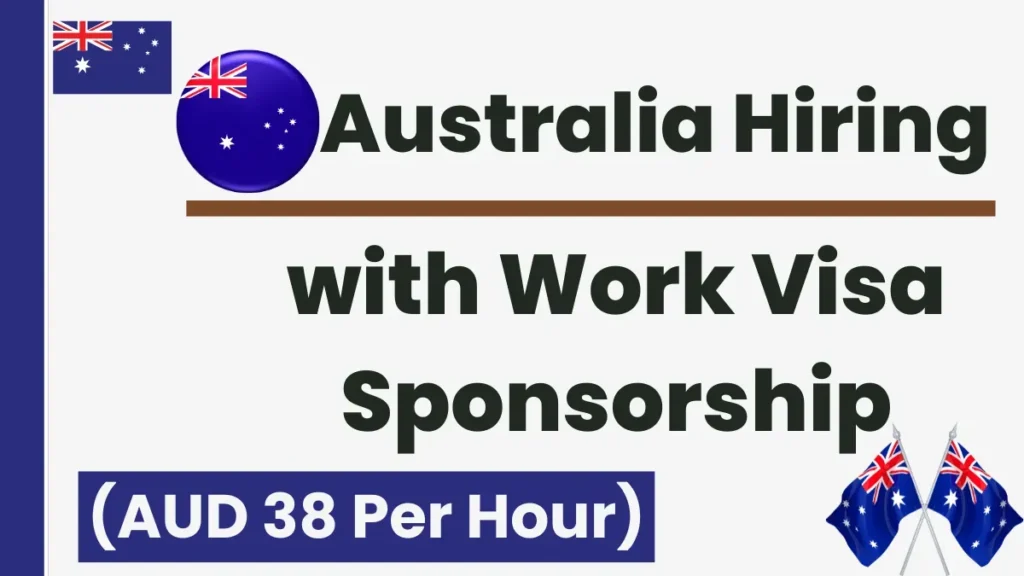 Australia Hiring with Work Visa Sponsorship May 2025 (AUD 38 Per Hour)