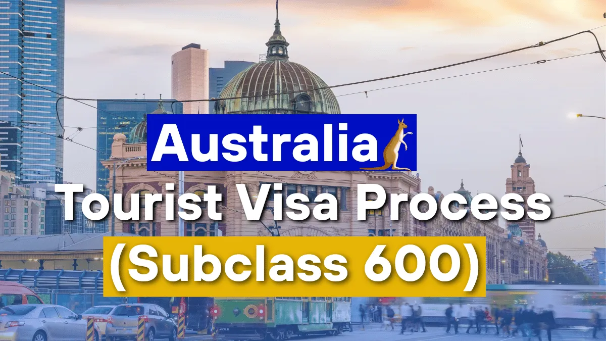 Australia Tourist Visa Process (Subclass 600) 2025: Eligibility Criteria and Application Process