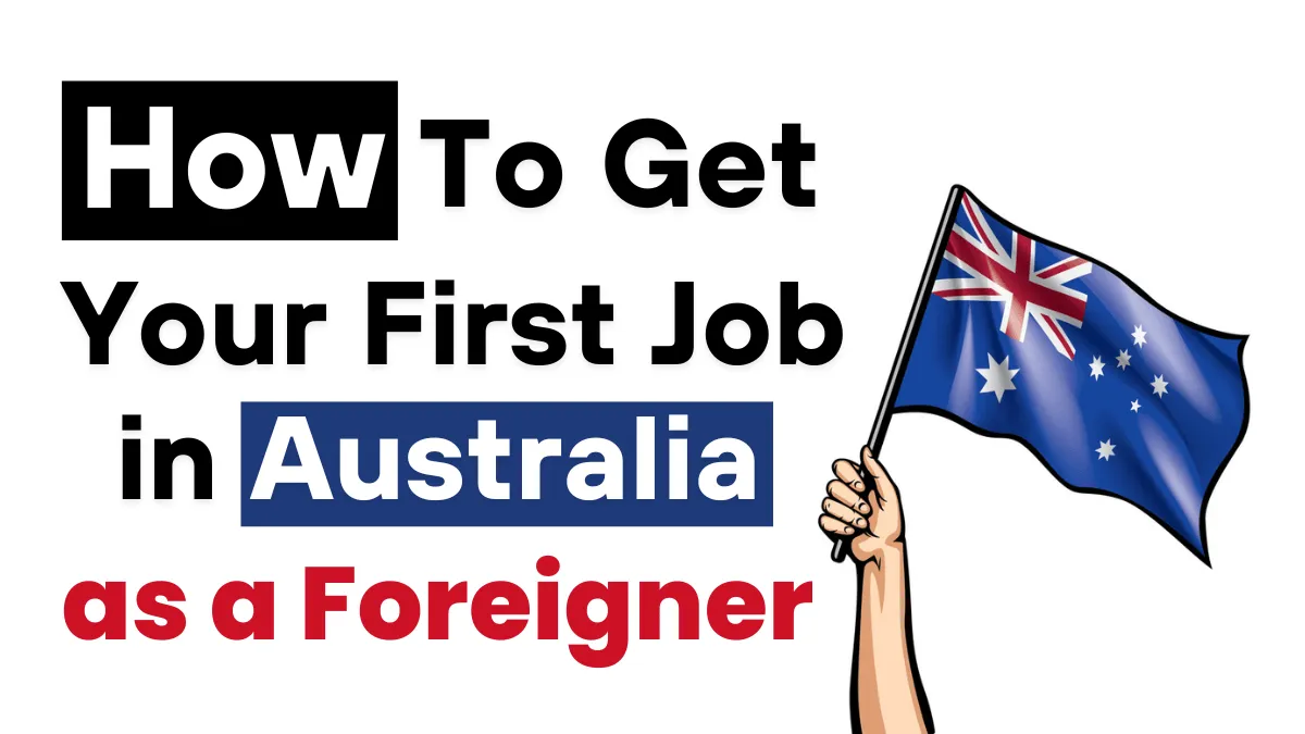How To Get Your First Job in Australia as a Foreigner in 2025