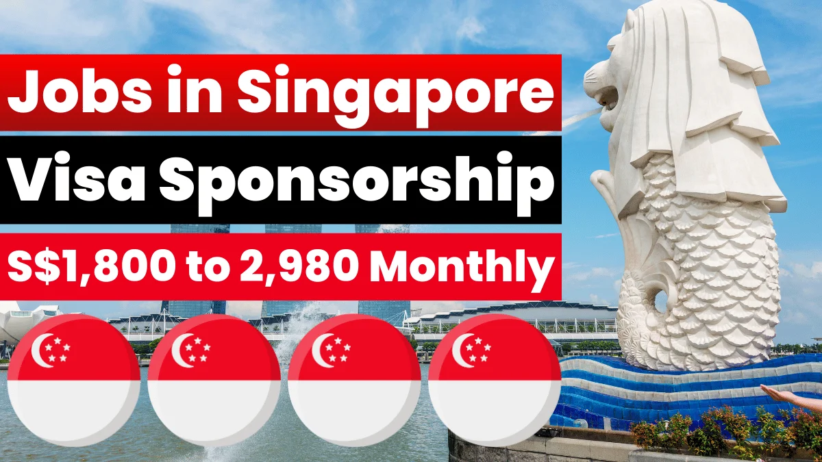 Jobs in Singapore with Visa Sponsorship 2025 (S$1,800 to 2,980 Per Month)