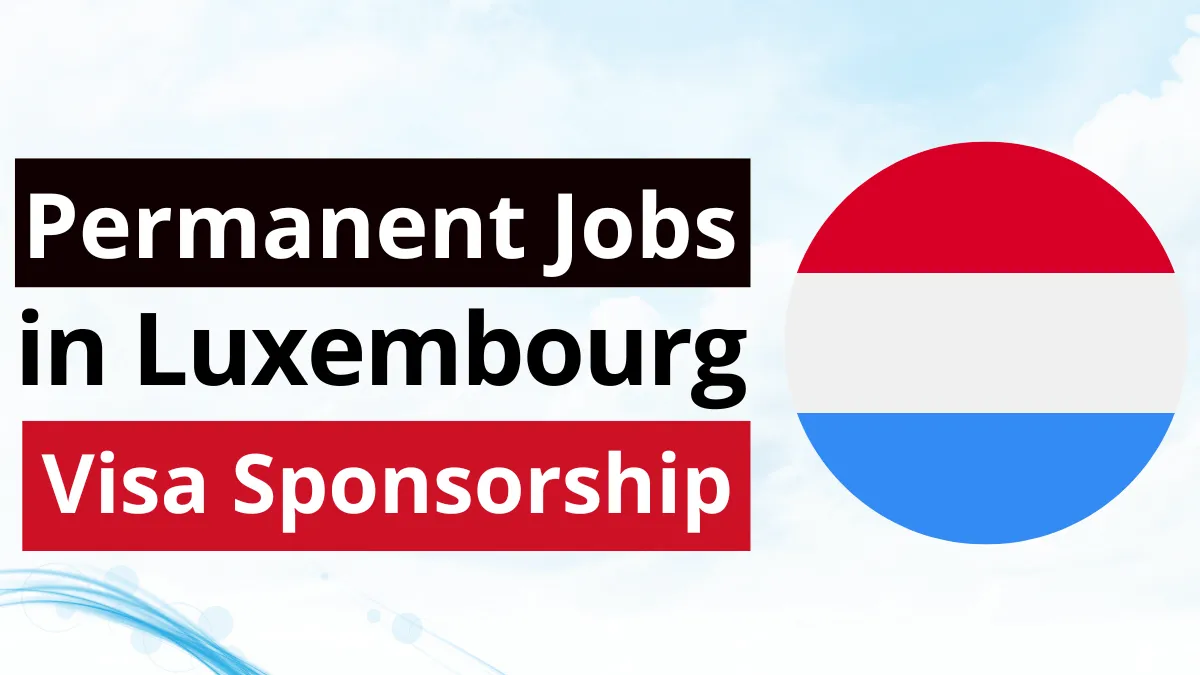 Permanent Jobs in Luxembourg with Visa Sponsorship 2025 (€12,500 and €25,000 Per Month)