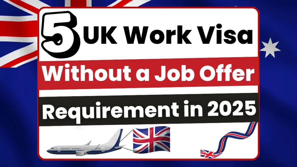 5 UK Work Visas Without a Job Offer Requirement in 2025 only For International Workers