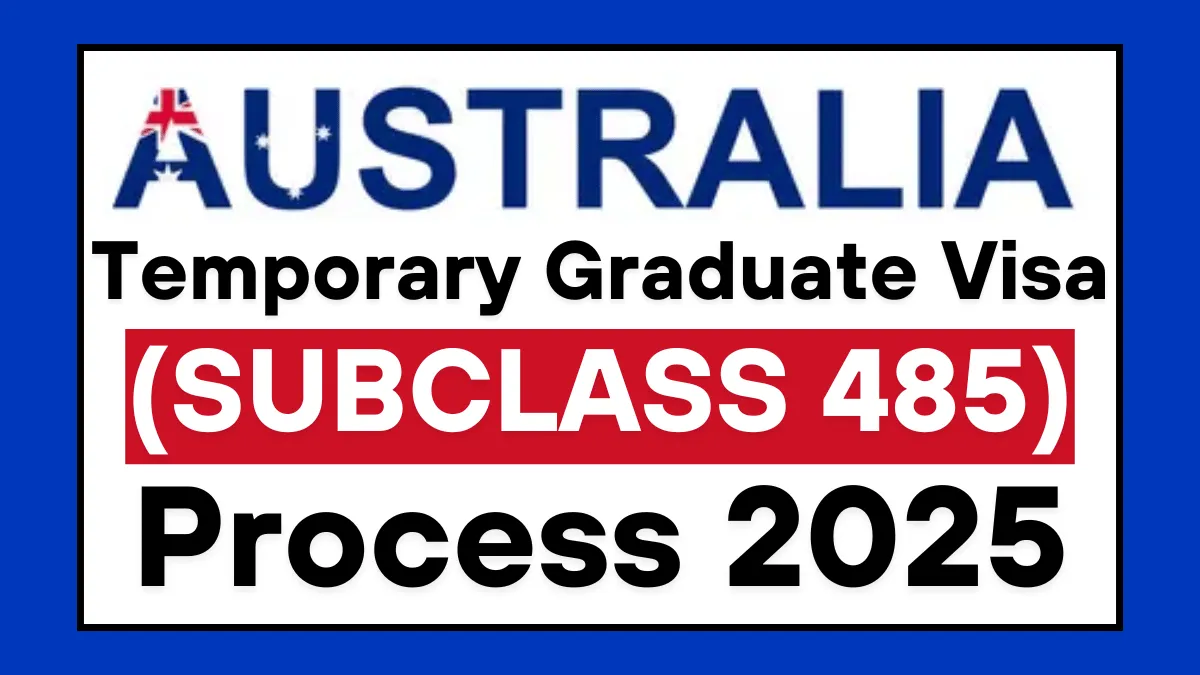 Australia 485 Visa | Temporary Graduate Visa (Subclass 485) Process 2025
