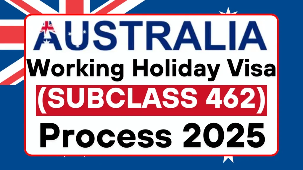 Australia Working Holiday Visa (Subclass 462) Process June 2025: Eligibility Criteria and Step by Step Application Process