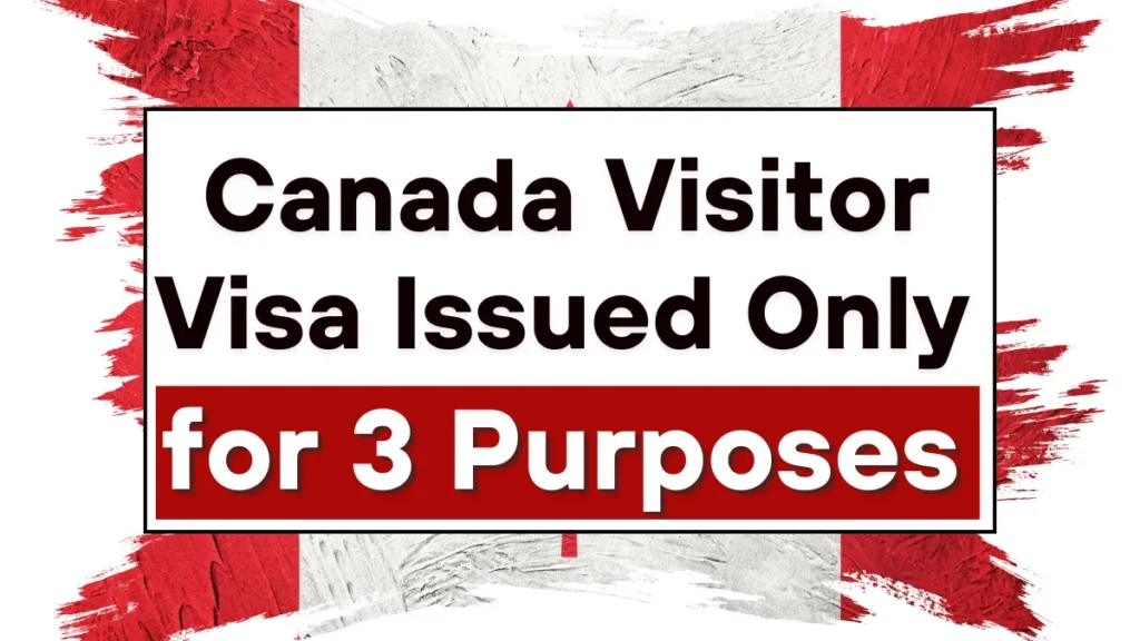 Canada Visitor Visa Issued Only for 3 Purposes After May 2025