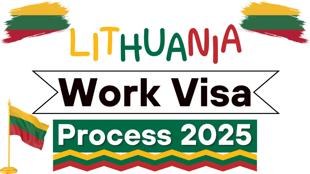 Lithuania Work Visa Process 2025: Types, Eligibility Criteria and Application Process