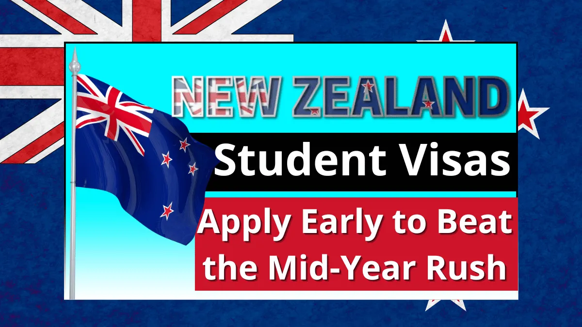 New Zealand Student Visas 2025: Apply Early to Beat the Mid-Year Rush