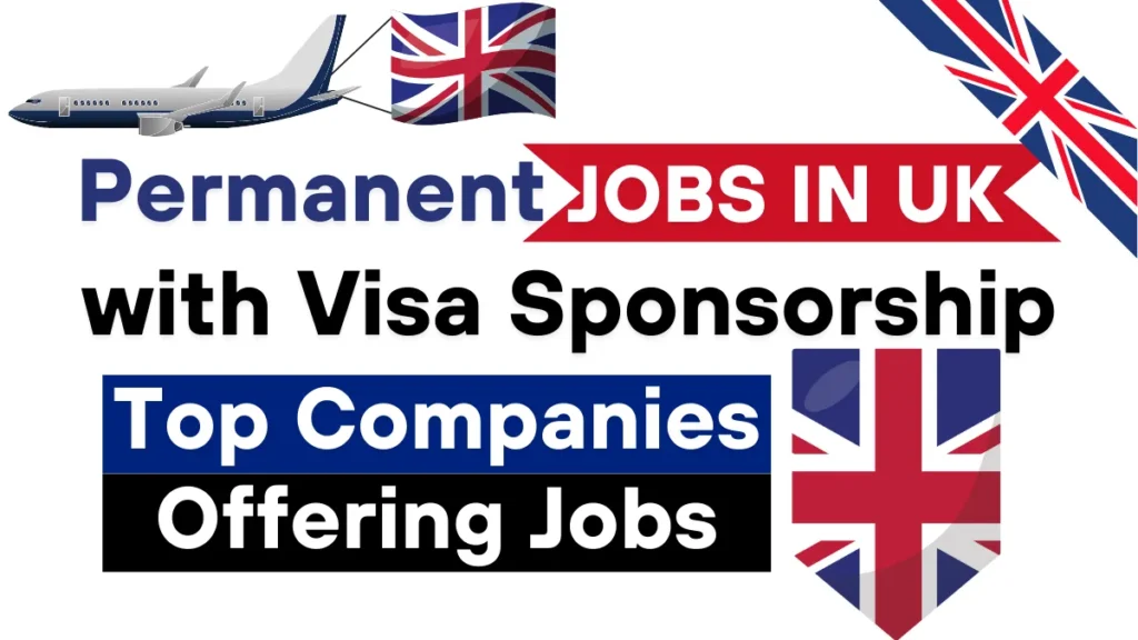 Permanent Jobs in UK with Visa Sponsorship (May 2025): Top Companies Offering Jobs
