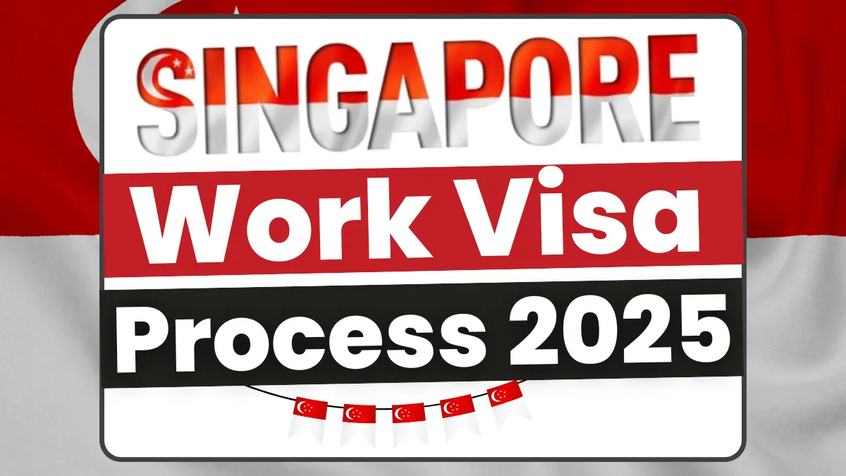 Singapore Work Visa Process May 2025 Update: Eligibility Criteria, Requirements and Application Process
