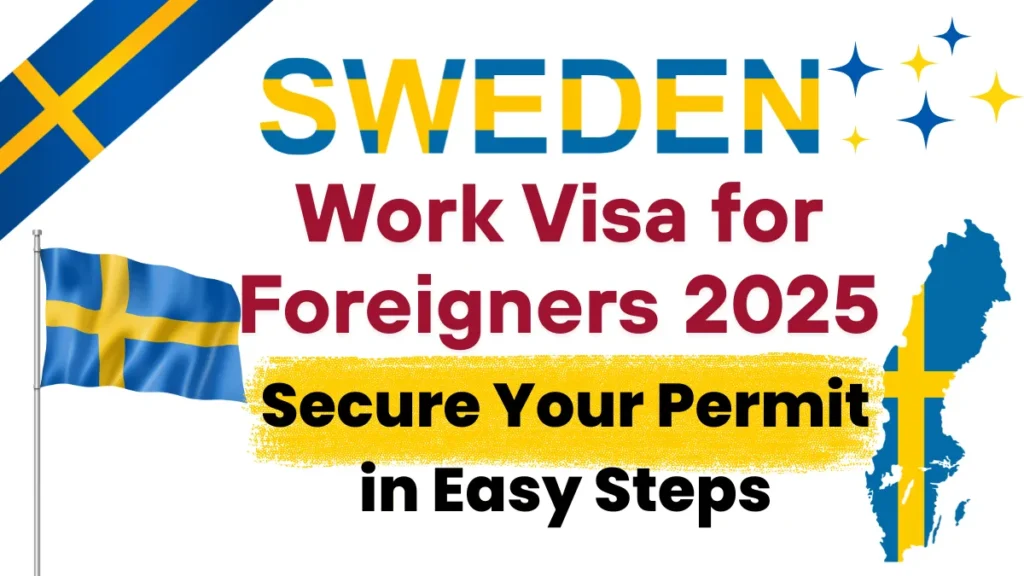 Sweden Work Visa for Foreigners May 2025: Secure Your Permit in Easy Steps