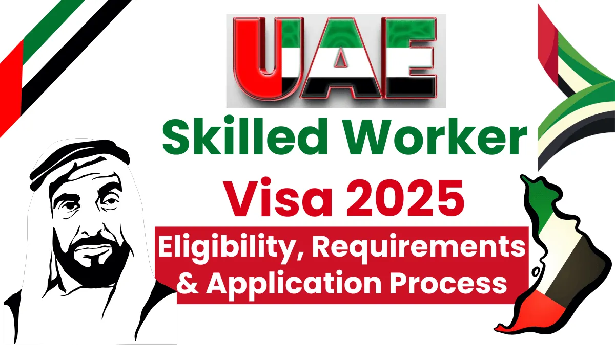 UAE Skilled Worker Visa Process May 2025: Eligibility, Requirements and Application Process