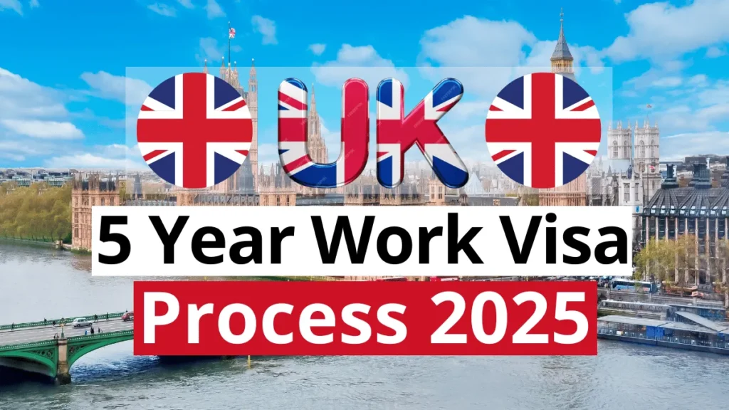 UK 5 Year Work Visa Process May 2025: A Step by Step Guide