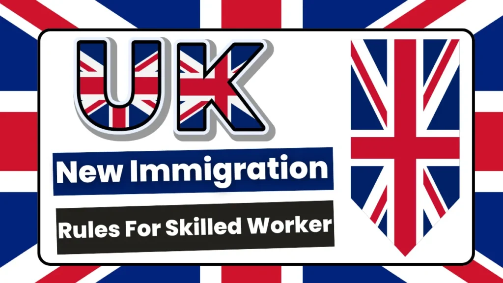 UK New Immigration Rules For Skilled Worker May 2025