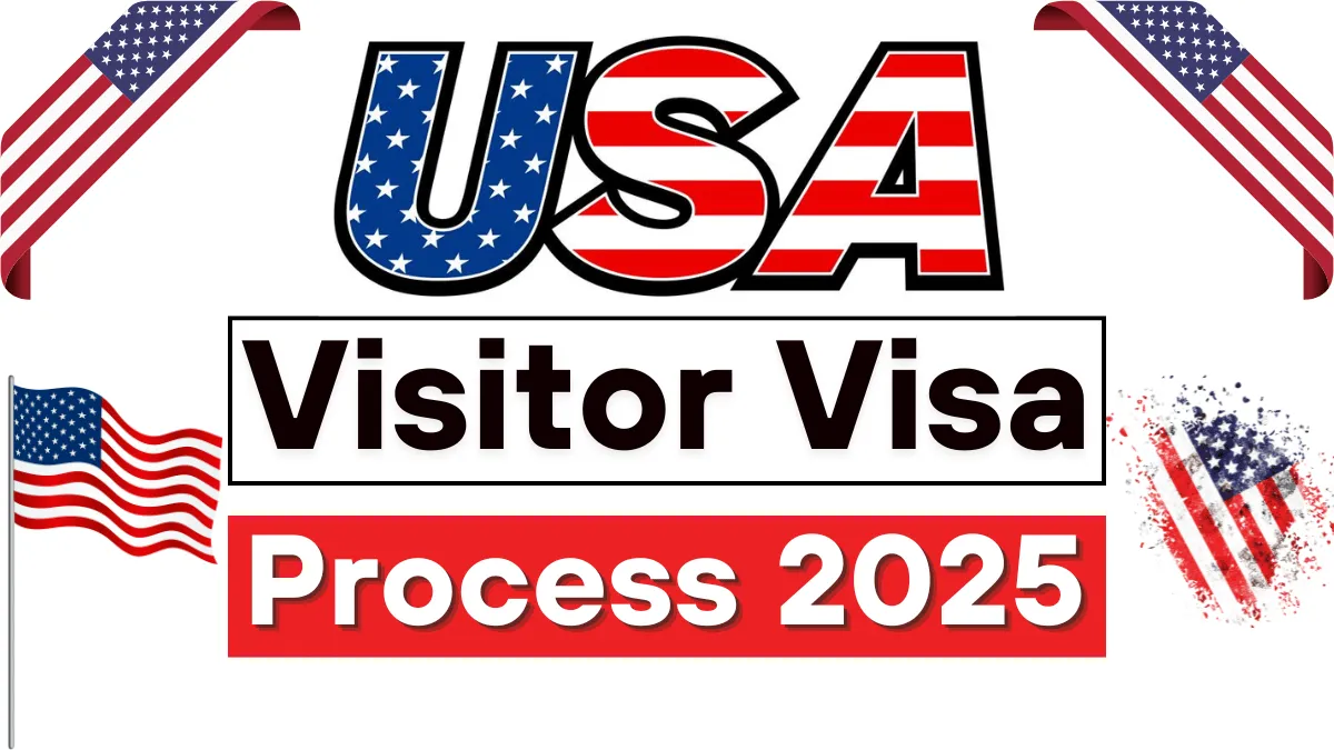 USA Visitor Visa Process for Foreigners May 2025: Eligibility Criteria and Application Process