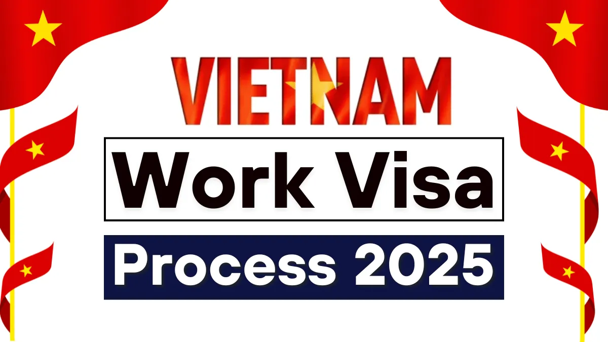 Vietnam Work Visa Process May 2025: A Step By Step Guide