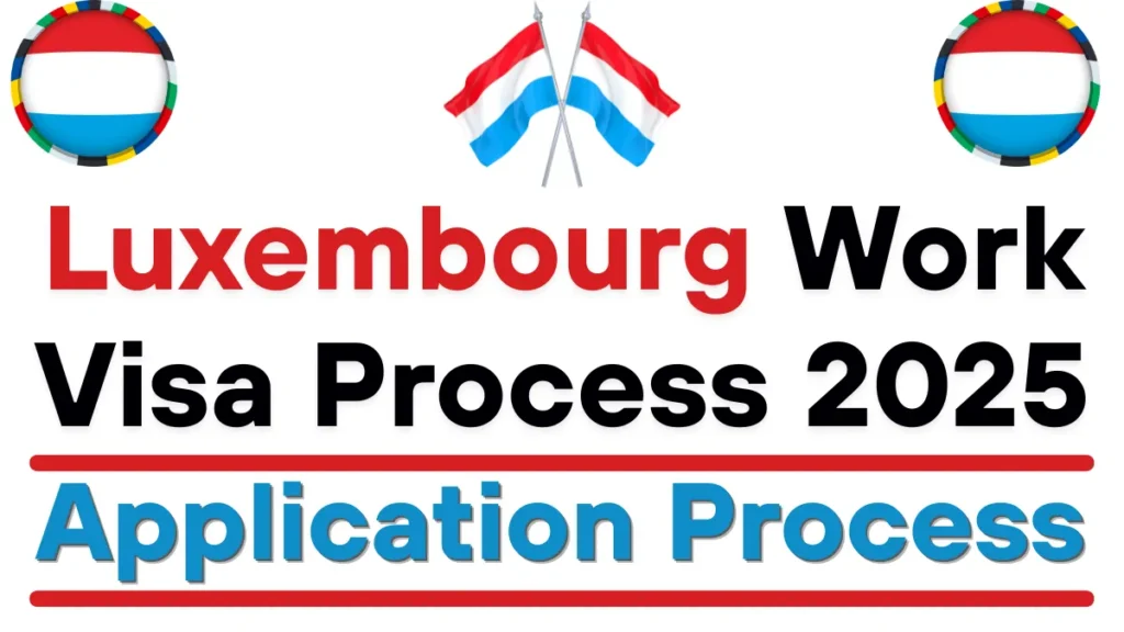 Luxembourg Work Visa Requirements and Application Process (Update June 2025)
